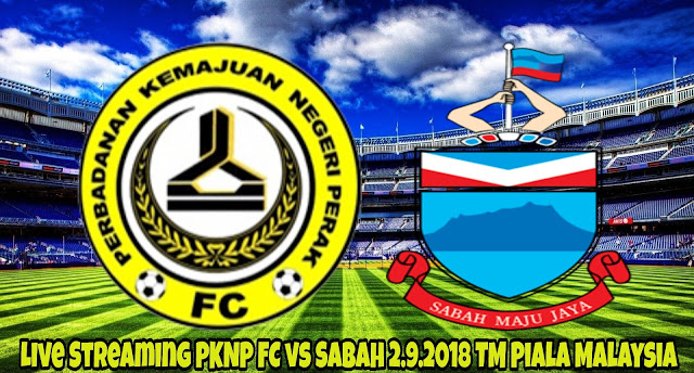 Live Streaming PKNP FC vs Sabah 2.9.2018 TM Piala Malaysia Live Streaming PKNP FC vs Sabah 2.9.2018 TM Piala Malaysia