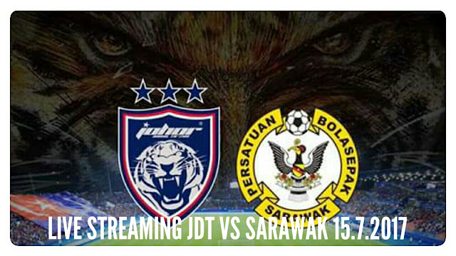Live Streaming JDT vs Sarawak 15 Julai 2017 Liga Super
