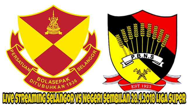 Live Streaming Selangor vs Negeri Sembilan 28.4.2018 Liga Super Live Streaming Selangor vs Negeri Sembilan 28.4.2018 Liga Super