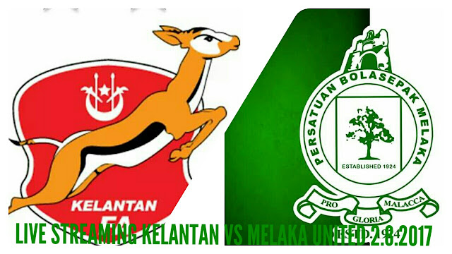 Live Streaming Kelantan vs Melaka United 2.8.2017 Piala Malaysia