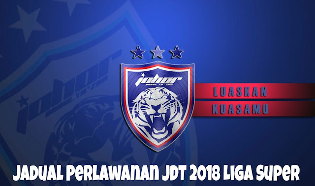 Jadual Perlawanan JDT 2018 Liga Super Jadual Perlawanan JDT 2018 Liga Super