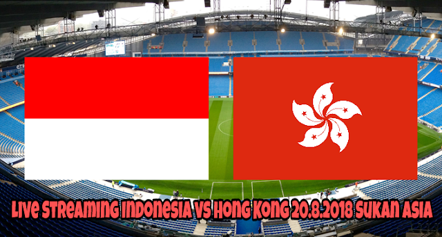 Live Streaming Indonesia vs Hong Kong 20.8.2018 Sukan Asia Live Streaming Indonesia vs Hong Kong 20.8.2018 Sukan Asia