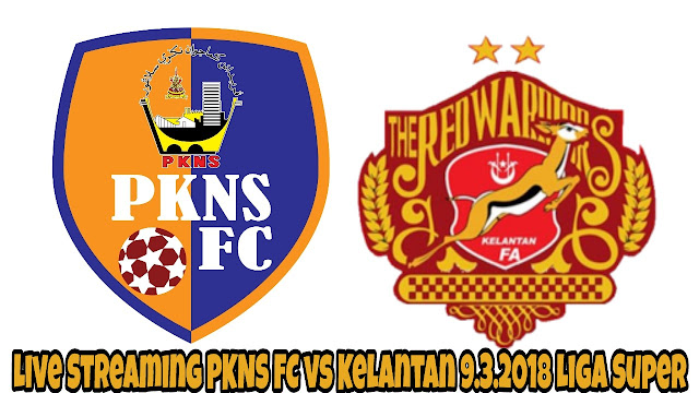 Live Streaming PKNS FC vs Kelantan 9.3.2018 Liga Super Live Streaming PKNS FC vs Kelantan 9.3.2018 Liga Super