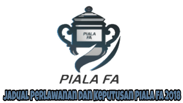 Jadual Perlawanan dan Keputusan Piala FA 2018 Jadual Perlawanan dan Keputusan Piala FA 2018