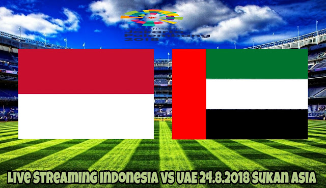 Live Streaming Indonesia vs UAE 24.8.2018 Sukan Asia Live Streaming Indonesia vs UAE 24.8.2018 Sukan Asia