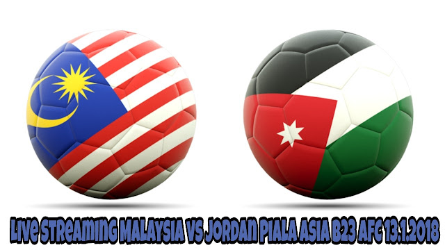 Live Streaming Malaysia vs Jordan Piala Asia B23 AFC 13.1.2018 Live Streaming Malaysia vs Jordan Piala Asia B23 AFC 13.1.2018