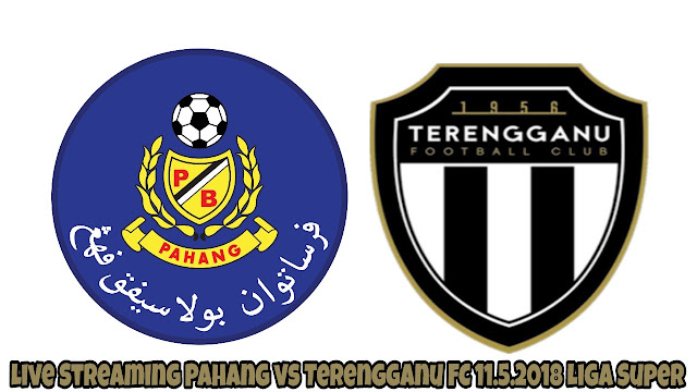 Live Streaming Pahang vs Terengganu FC 11.5.2018 Liga Super Live Streaming Pahang vs Terengganu FC 11.5.2018 Liga Super