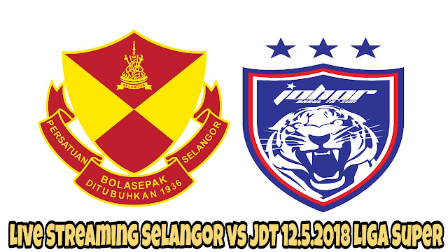 Live Streaming Selangor vs JDT 12.5.2018 Liga Super Live Streaming Selangor vs JDT 12.5.2018 Liga Super