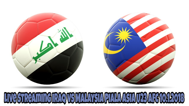 Live Streaming Iraq vs Malaysia Piala Asia U23 AFC 10.1.2018 Live Streaming Iraq vs Malaysia Piala Asia U23 AFC 10.1.2018
