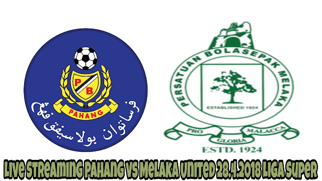 Live Streaming Pahang vs Melaka United 28.4.2018 Liga Super Live Streaming Pahang vs Melaka United 28.4.2018 Liga Super