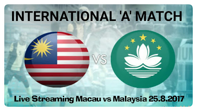 Live Streaming Macau vs Malaysia 25.8.2017 Friendly Match