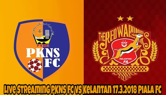 Live Streaming PKNS FC vs Kelantan 17.3.2018 Piala FC Live Streaming PKNS FC vs Kelantan 17.3.2018 Piala FC