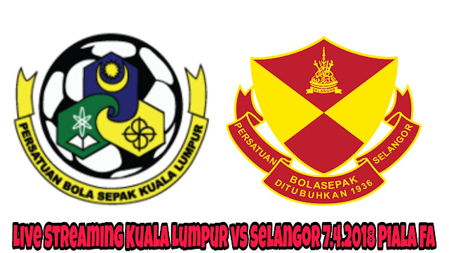 Live Streaming Kuala Lumpur vs Selangor 7.4.2018 Piala FA Live Streaming Kuala Lumpur vs Selangor 7.4.2018 Piala FA