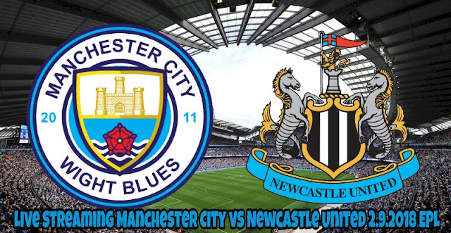 Live Streaming Manchester City vs Newcastle United 2.9.2018 EPL Live Streaming Manchester City vs Newcastle United 2.9.2018 EPL