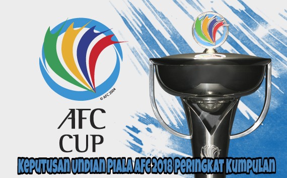 Keputusan Undian Piala AFC 2018 Peringkat Kumpulan Keputusan Undian Piala AFC 2018 Peringkat Kumpulan