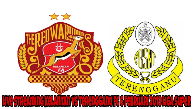 Live Streaming Kelantan vs Terengganu FC 6 Februari 2018 Liga Super Live Streaming Kelantan vs Terengganu FC 6 Februari 2018 Liga Super