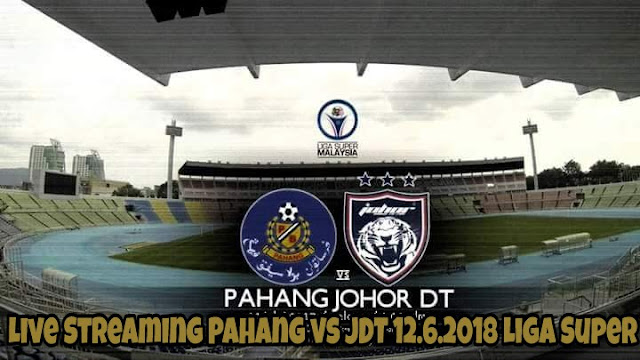 Live Streaming Pahang vs JDT 12.6.2018 Liga Super Live Streaming Pahang vs JDT 12.6.2018 Liga Super