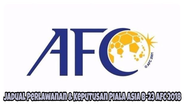 Jadual Perlawanan & Keputusan Piala Asia B-23 AFC 2018 Jadual Perlawanan & Keputusan Piala Asia B-23 AFC 2018