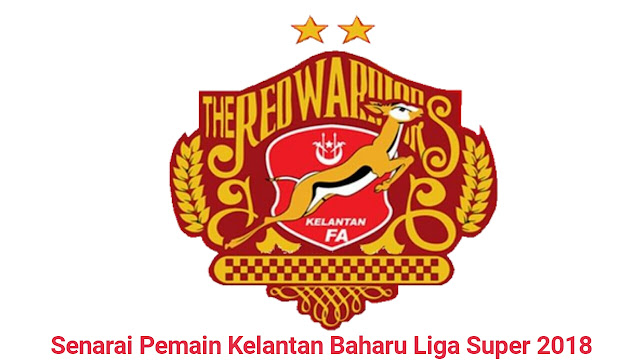Senarai Pemain Kelantan Baharu Liga Super 2018 Senarai Pemain Kelantan Baharu Liga Super 2018