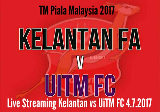Live Streaming Kelantan vs UiTM FC 4.7.2017 Piala Malaysia