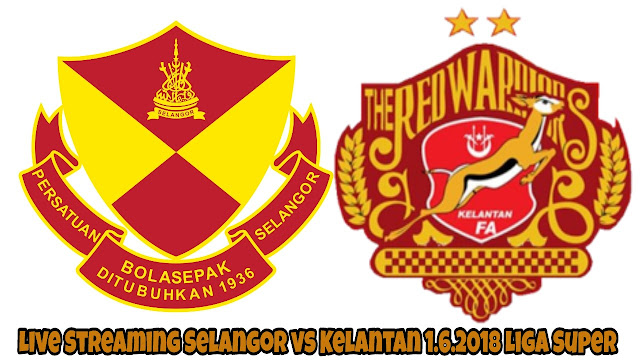 Live Streaming Selangor vs Kelantan 1.6.2018 Liga Super Live Streaming Selangor vs Kelantan 1.6.2018 Liga Super