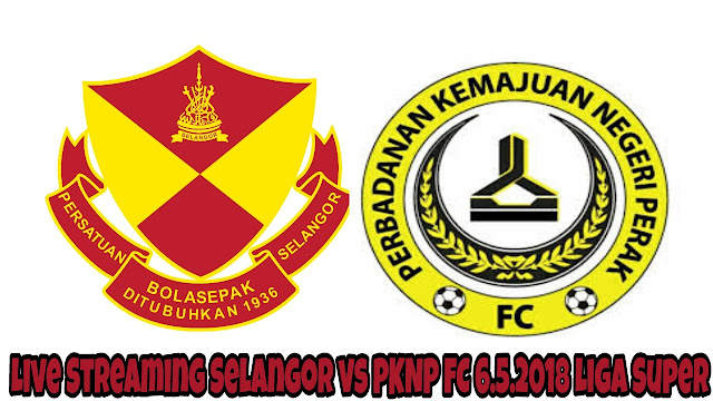 Live Streaming Selangor vs PKNP FC 6.5.2018 Liga Super Live Streaming Selangor vs PKNP FC 6.5.2018 Liga Super