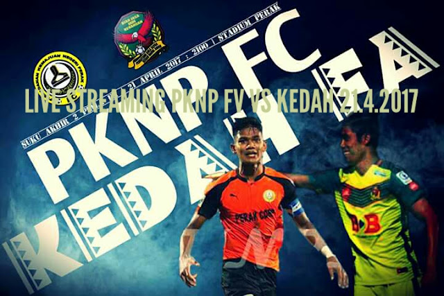 Live Streaming PKNP FC vs Kedah 21.4.2017 Piala FA