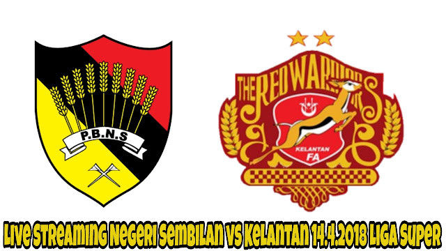 Live Streaming Negeri Sembilan vs Kelantan 14.4.2018 Liga Super Live Streaming Negeri Sembilan vs Kelantan 14.4.2018 Liga Super