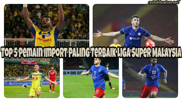 Top 5 Pemain Import Paling Terbaik Liga Super Malaysia 2017 Top 5 Pemain Import Paling Terbaik Liga Super Malaysia 2017