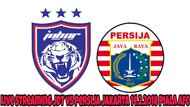 Live Streaming JDT vs Persija Jakarta 14.2.2018 Piala AFC Live Streaming JDT vs Persija Jakarta 14.2.2018 Piala AFC