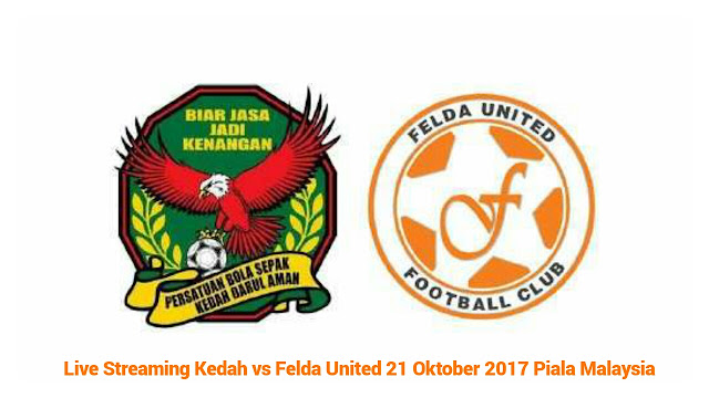 Live Streaming Kedah vs Felda United 21 Oktober 2017 Piala Malaysia Live Streaming Kedah vs Felda United 21 Oktober 2017 Piala Malaysia