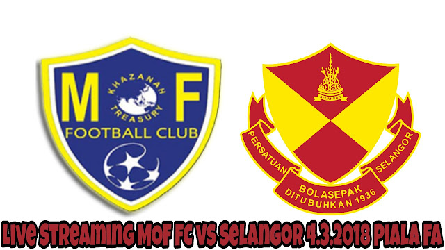 Live Streaming MOF FC vs Selangor 4.3.2018 Piala FA Live Streaming MOF FC vs Selangor 4.3.2018 Piala FA