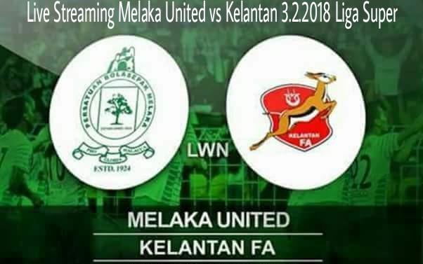 Live Streaming Melaka United vs Kelantan 3.2.2018 Liga Super Live Streaming Melaka United vs Kelantan 3.2.2018 Liga Super