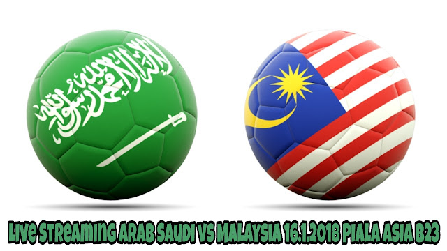 Live Streaming Arab Saudi vs Malaysia 16.1.2018 Piala Asia B23 Live Streaming Arab Saudi vs Malaysia 16.1.2018 Piala Asia B23
