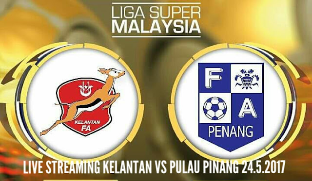 Live Streaming Kelantan vs Pulau Pinang 24 Mei 2017 Liga Super