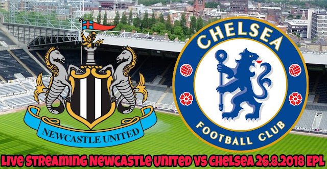 Live Streaming Newcastle United vs Chelsea 26.8.2018 EPL Live Streaming Newcastle United vs Chelsea 26.8.2018 EPL