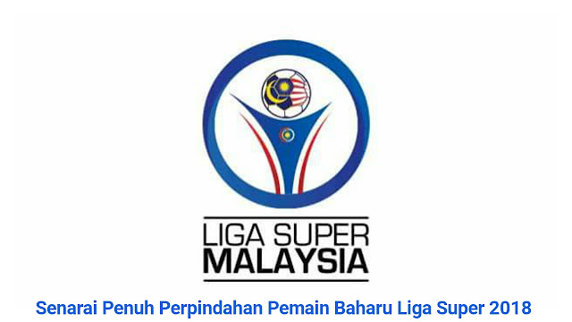 Senarai Penuh Perpindahan Pemain Baharu Liga Super 2019 Senarai Penuh Perpindahan Pemain Baharu Liga Super 2019