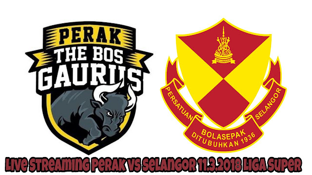 Live Streaming Perak vs Selangor 11.3.2018 Liga Super Live Streaming Perak vs Selangor 11.3.2018 Liga Super