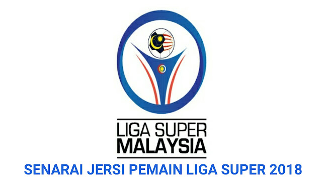 Senarai Jersi Rasmi Pasukan Liga Super 2018 Senarai Jersi Rasmi Pasukan Liga Super 2018