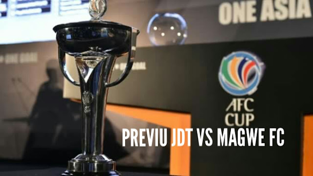 Previu Perlawanan Ke-6 Piala AFC 2017: JDT vs Magwe FC