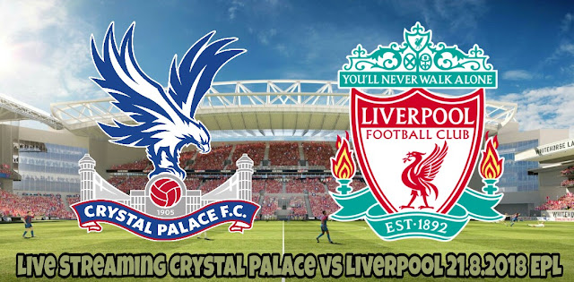 Live Streaming Crystal Palace vs Liverpool 21.8.2018 EPL Live Streaming Crystal Palace vs Liverpool 21.8.2018 EPL