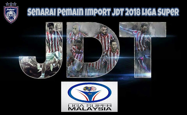 Senarai Pemain Import JDT 2019 Liga Super Senarai Pemain Import JDT 2019 Liga Super