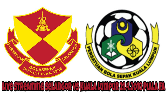 Live Streaming Selangor vs Kuala Lumpur 21.4.2018 Piala FA Live Streaming Selangor vs Kuala Lumpur 21.4.2018 Piala FA