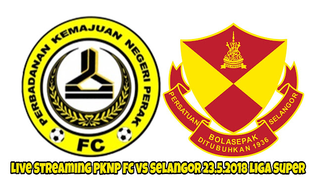 Live Streaming PKNP FC vs Selangor 23.5.2018 Liga Super Live Streaming PKNP FC vs Selangor 23.5.2018 Liga Super