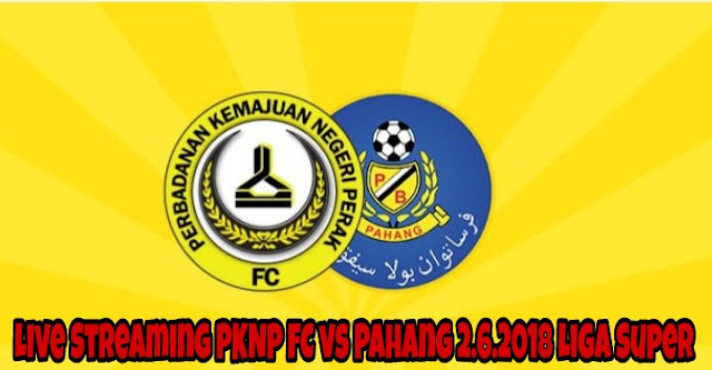 Live Streaming PKNP FC vs Pahang 2.6.2018 Liga Super Live Streaming PKNP FC vs Pahang 2.6.2018 Liga Super