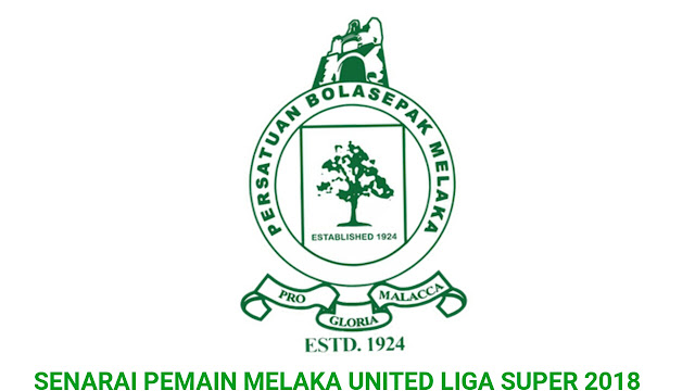 Senarai Pemain Melaka United 2018 Liga Super Senarai Pemain Melaka United 2018 Liga Super