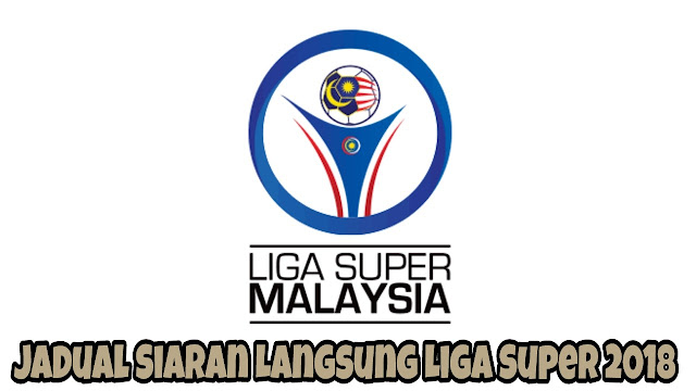 Jadual Siaran Langsung Liga Super 2018 Jadual Siaran Langsung Liga Super 2018