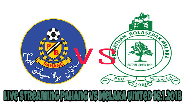 Live Streaming Pahang vs Melaka United 16.1.2018 MB Terengganu Cup Live Streaming Pahang vs Melaka United 16.1.2018 MB Terengganu Cup